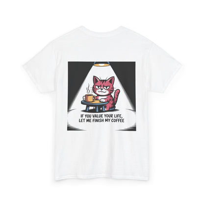 Cat Coffee Tee — “If You Value Your Life, Let Me Finish My Coffee” Funny Cat Shirt