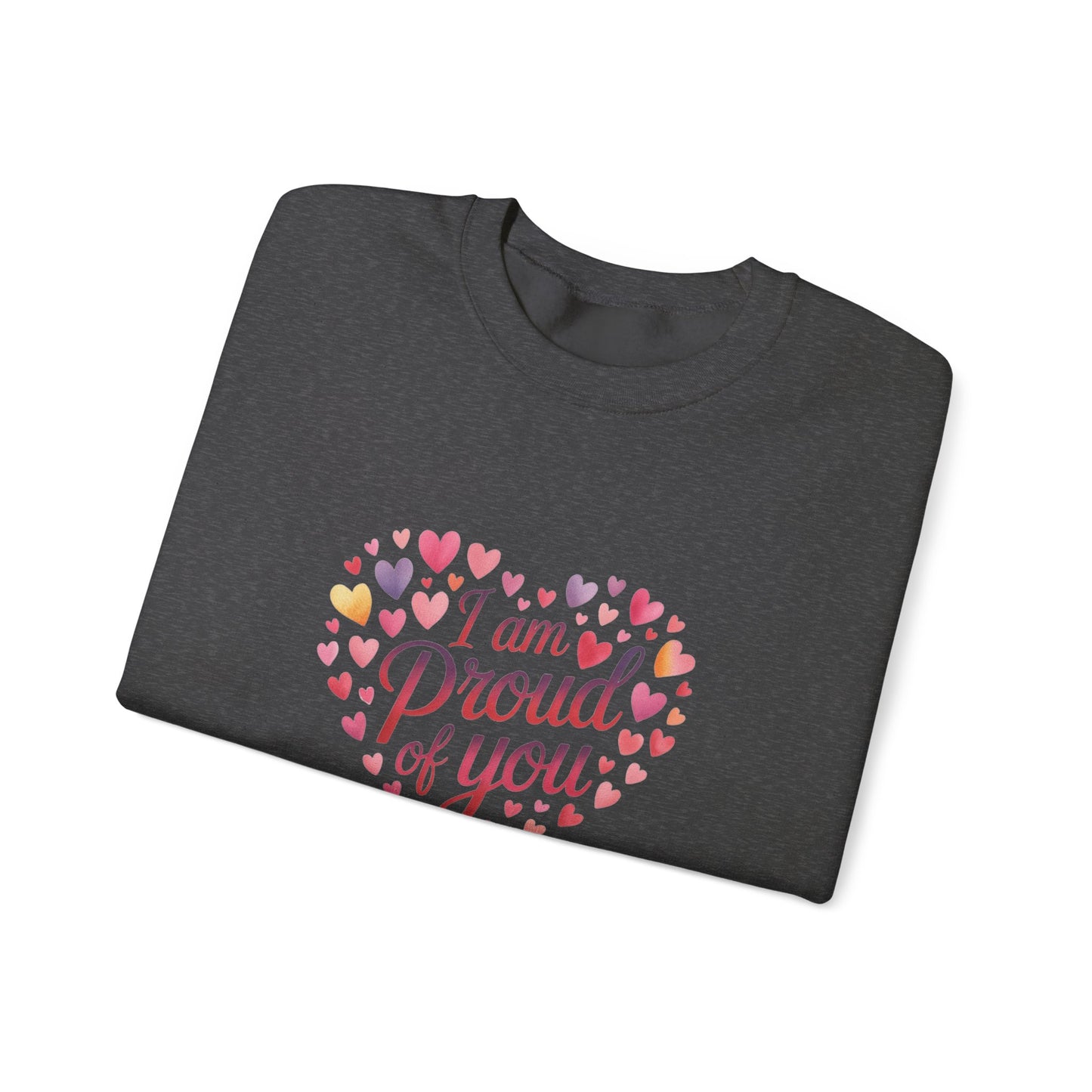 Crewneck Sweatshirt with embroidery  — "I Am Proud of You" Heart Design | Encouragement Gift for Friends & Family