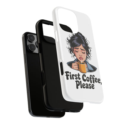iPhone Phone Case — "First Coffee, Please" Woman Holding Mug, Funny Morning Coffee Gift