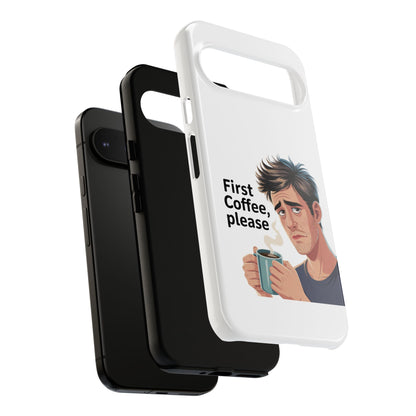 Google Phone Case — "First Coffee, Please" Morning Coffee Funny Protective Case
