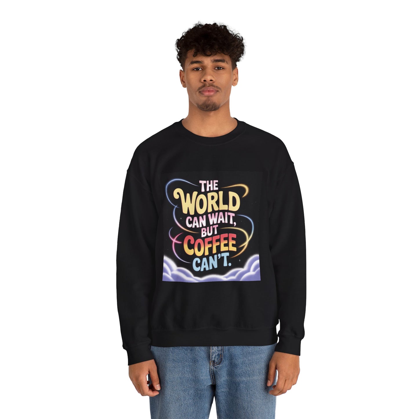 Coffee Lovers Crewneck Sweatshirt — “The World Can Wait, But Coffee Can’t” Graphic