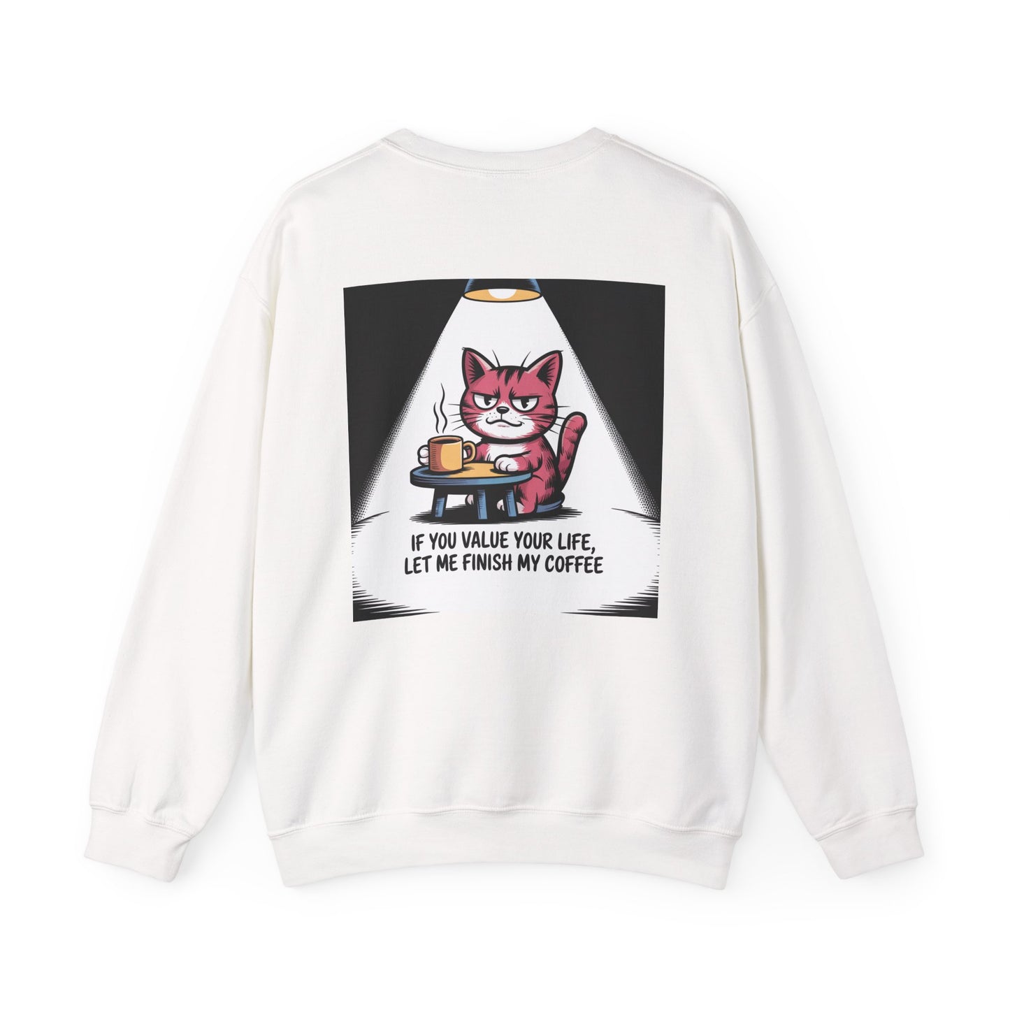 Coffee Cat Sweatshirt — "If You Value Your Life, Let Me Finish My Coffee" Cozy Crewneck