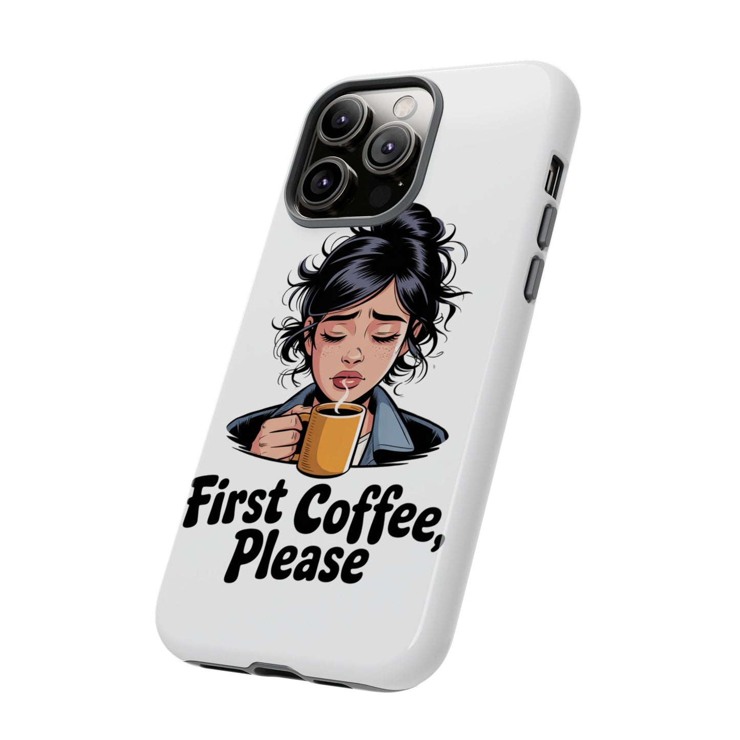 iPhone Phone Case — "First Coffee, Please" Woman Holding Mug, Funny Morning Coffee Gift