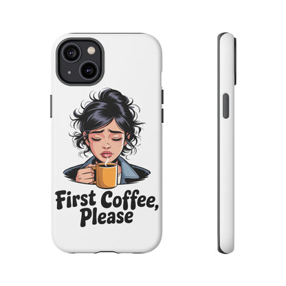 iPhone Phone Case — "First Coffee, Please" Woman Holding Mug, Funny Morning Coffee Gift