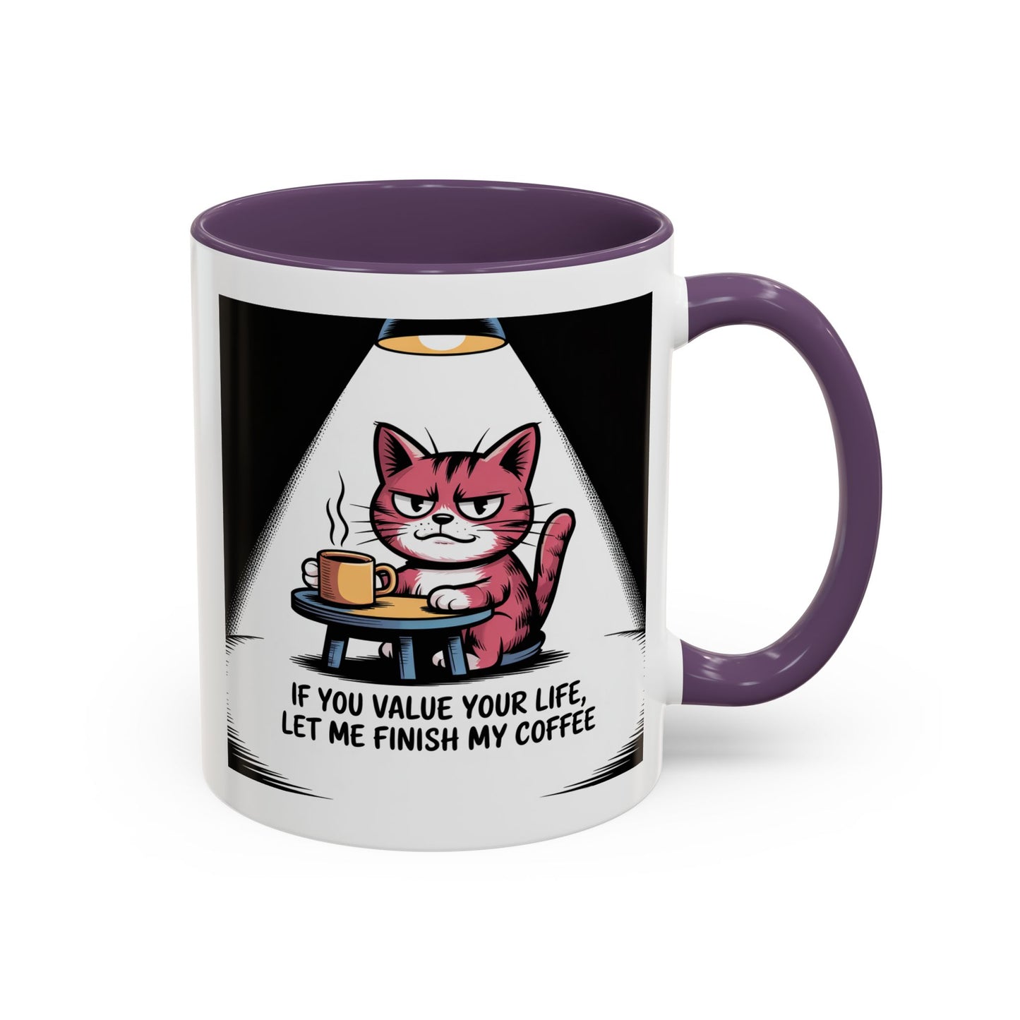 Coffee Mug — "If You Value Your Life, Let Me Finish My Coffee" Cat Accent Mug