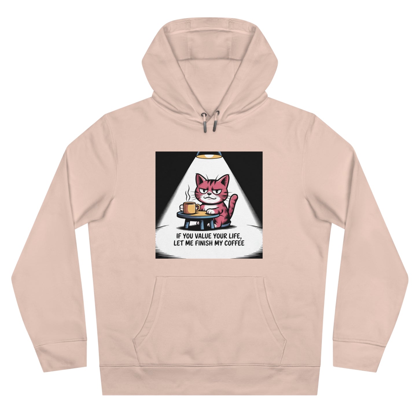 Cat Coffee Hoodie — "If You Value Your Life, Let Me Finish My Coffee"