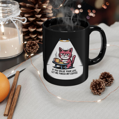 Cat Coffee Mug — "If You Value Your Life, Let Me Finish My Coffee" Black Ceramic Mug