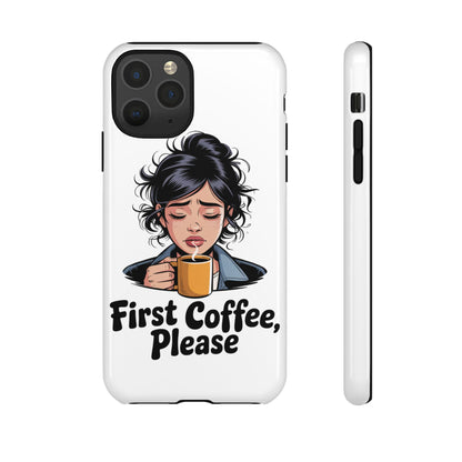 iPhone Phone Case — "First Coffee, Please" Woman Holding Mug, Funny Morning Coffee Gift