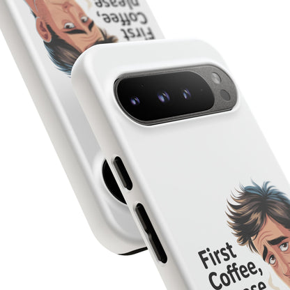 Google Phone Case — "First Coffee, Please" Morning Coffee Funny Protective Case