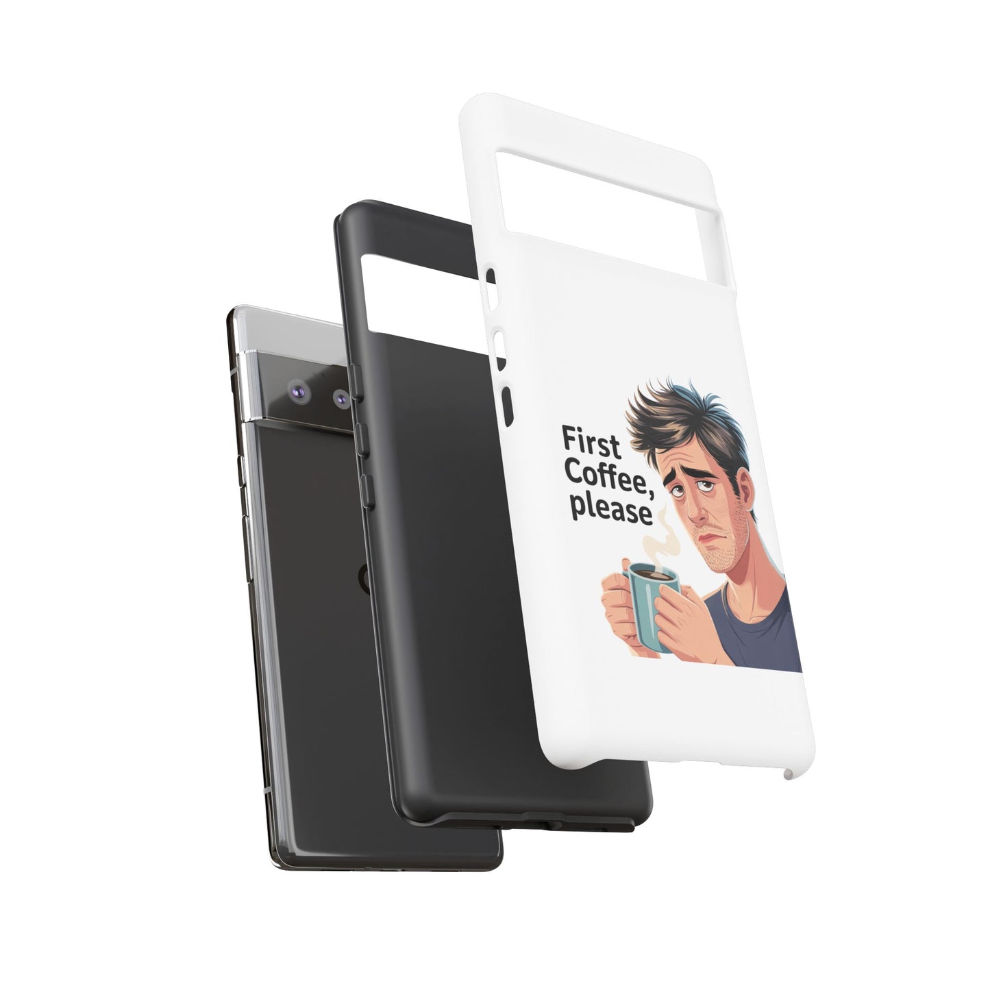 Google Phone Case — "First Coffee, Please" Morning Coffee Funny Protective Case