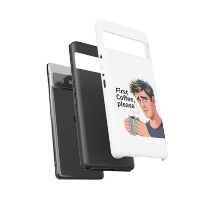 Google Phone Case — "First Coffee, Please" Morning Coffee Funny Protective Case