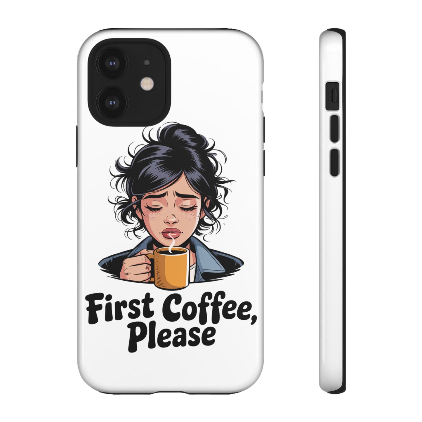iPhone Phone Case — "First Coffee, Please" Woman Holding Mug, Funny Morning Coffee Gift