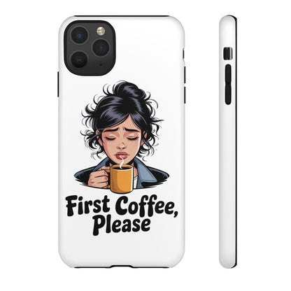 iPhone Phone Case — "First Coffee, Please" Woman Holding Mug, Funny Morning Coffee Gift