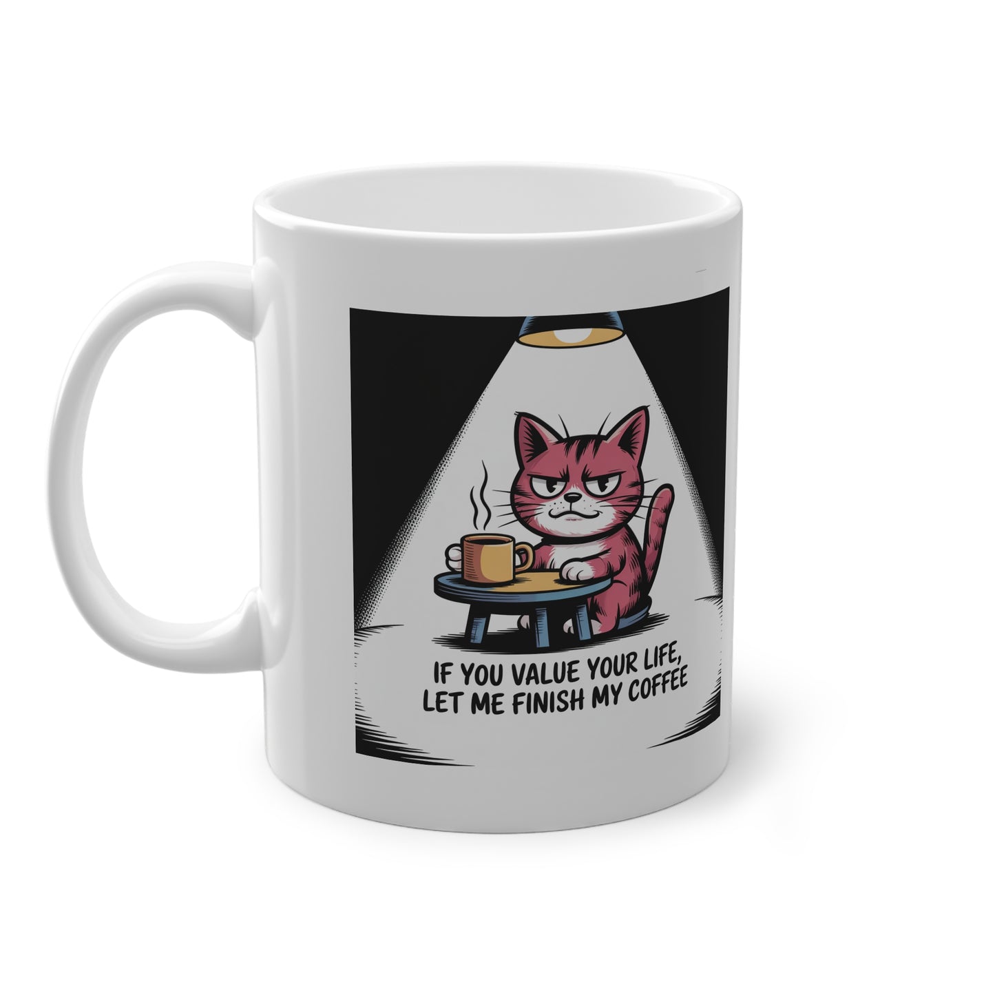 Cat Coffee Mug — "If You Value Your Life, Let Me Finish My Coffee" Ceramic 11oz