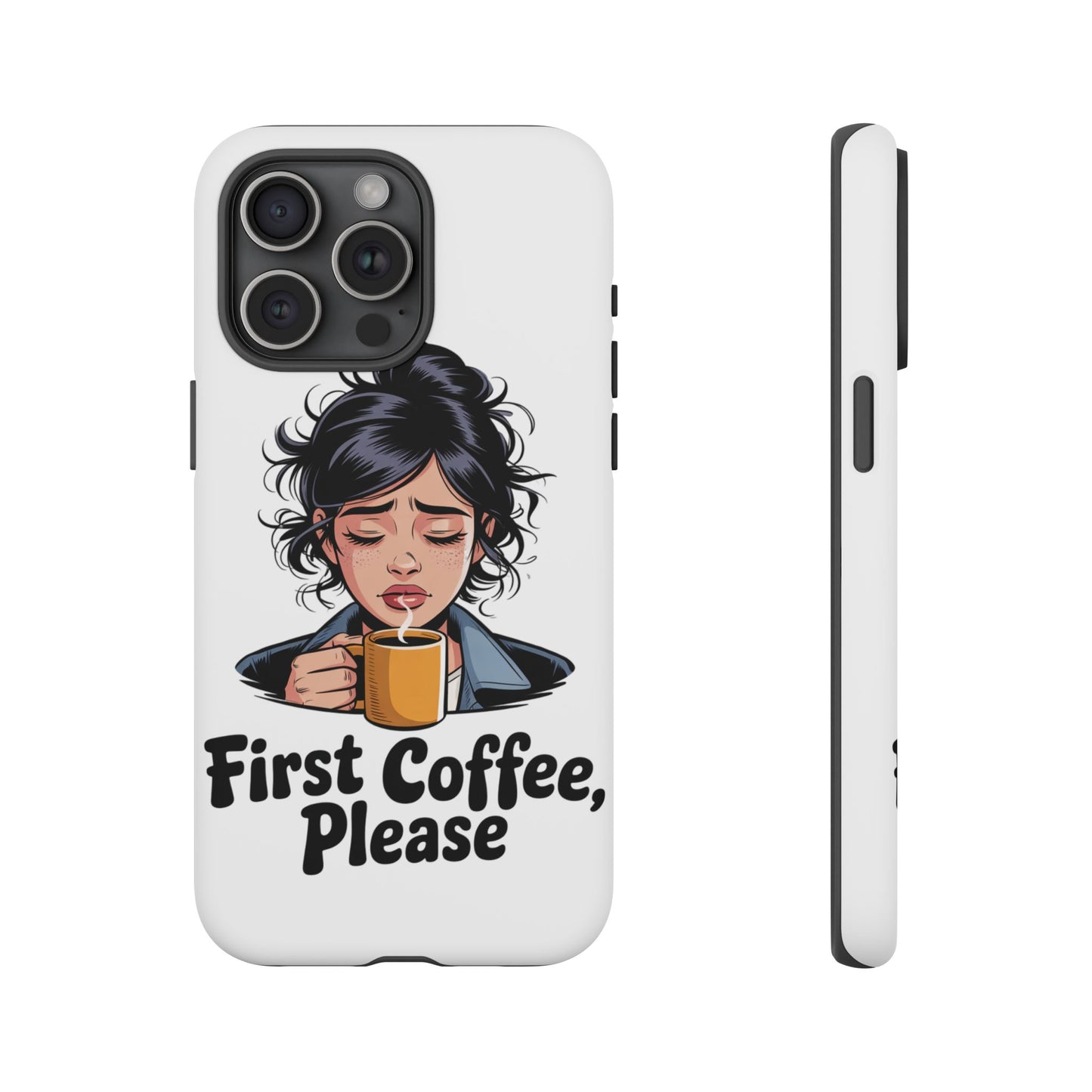 iPhone Phone Case — "First Coffee, Please" Woman Holding Mug, Funny Morning Coffee Gift
