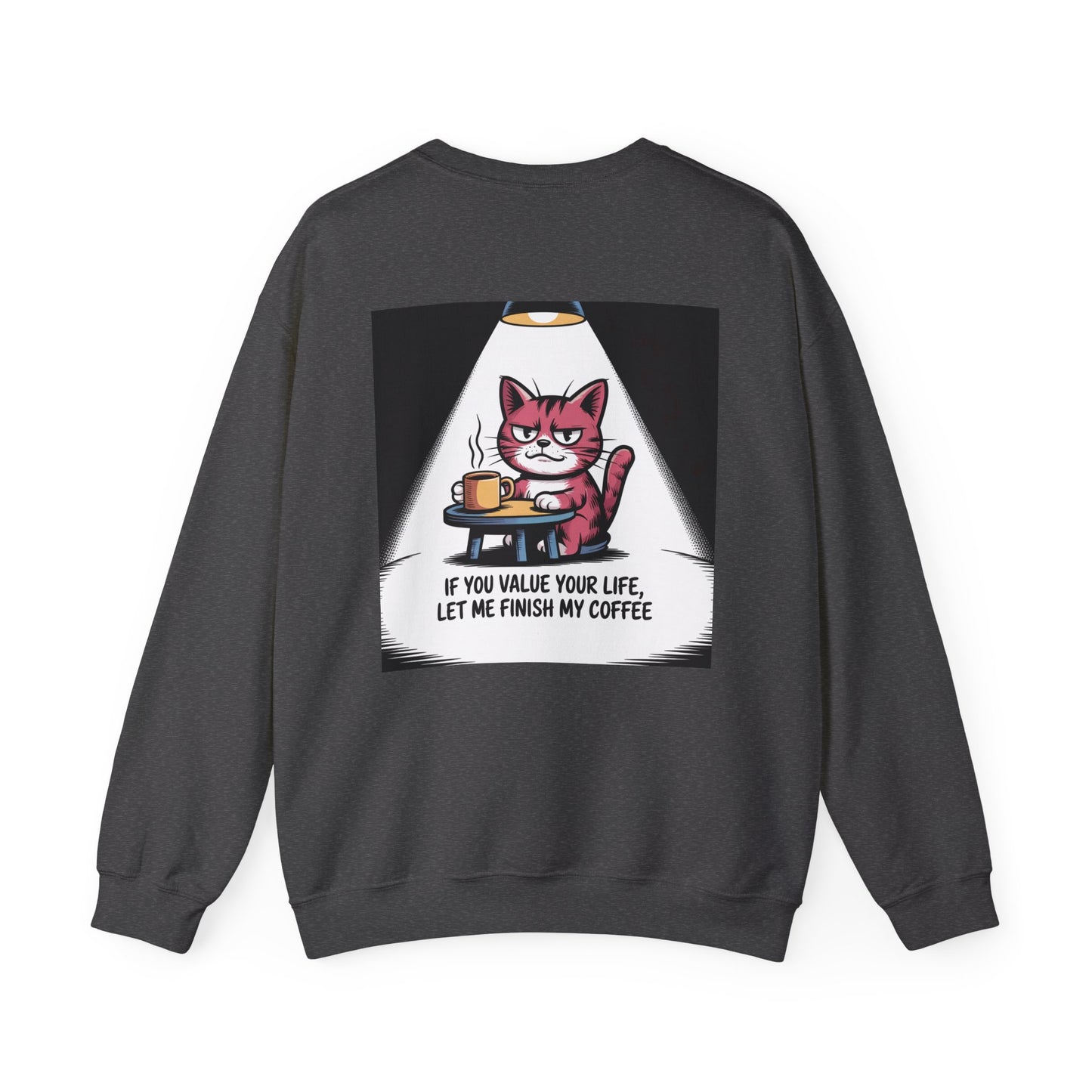 Coffee Cat Sweatshirt — "If You Value Your Life, Let Me Finish My Coffee" Cozy Crewneck