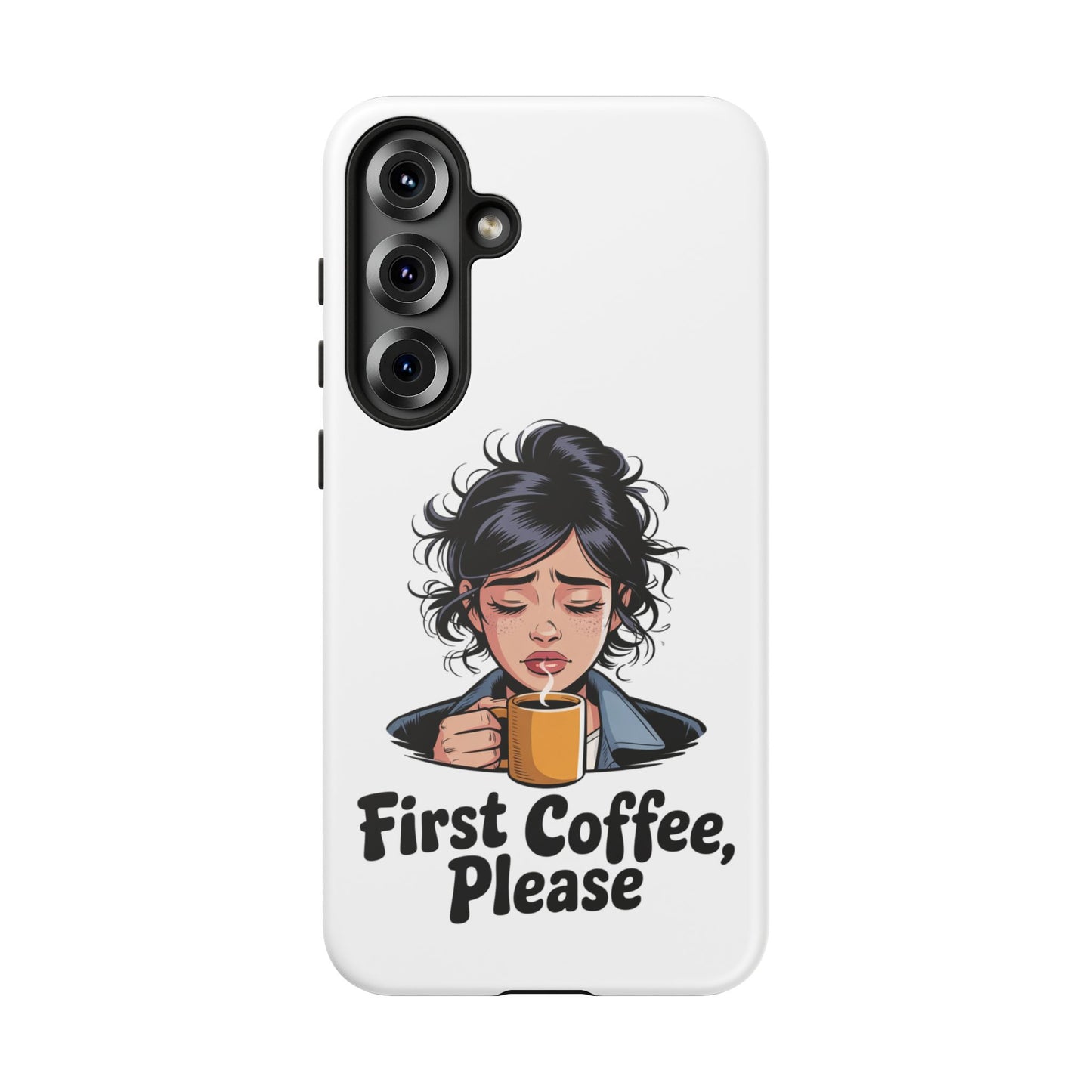 Samsung Phone Case — “First Coffee, Please” Cute Tired Girl Coffee Lover Phone Cover