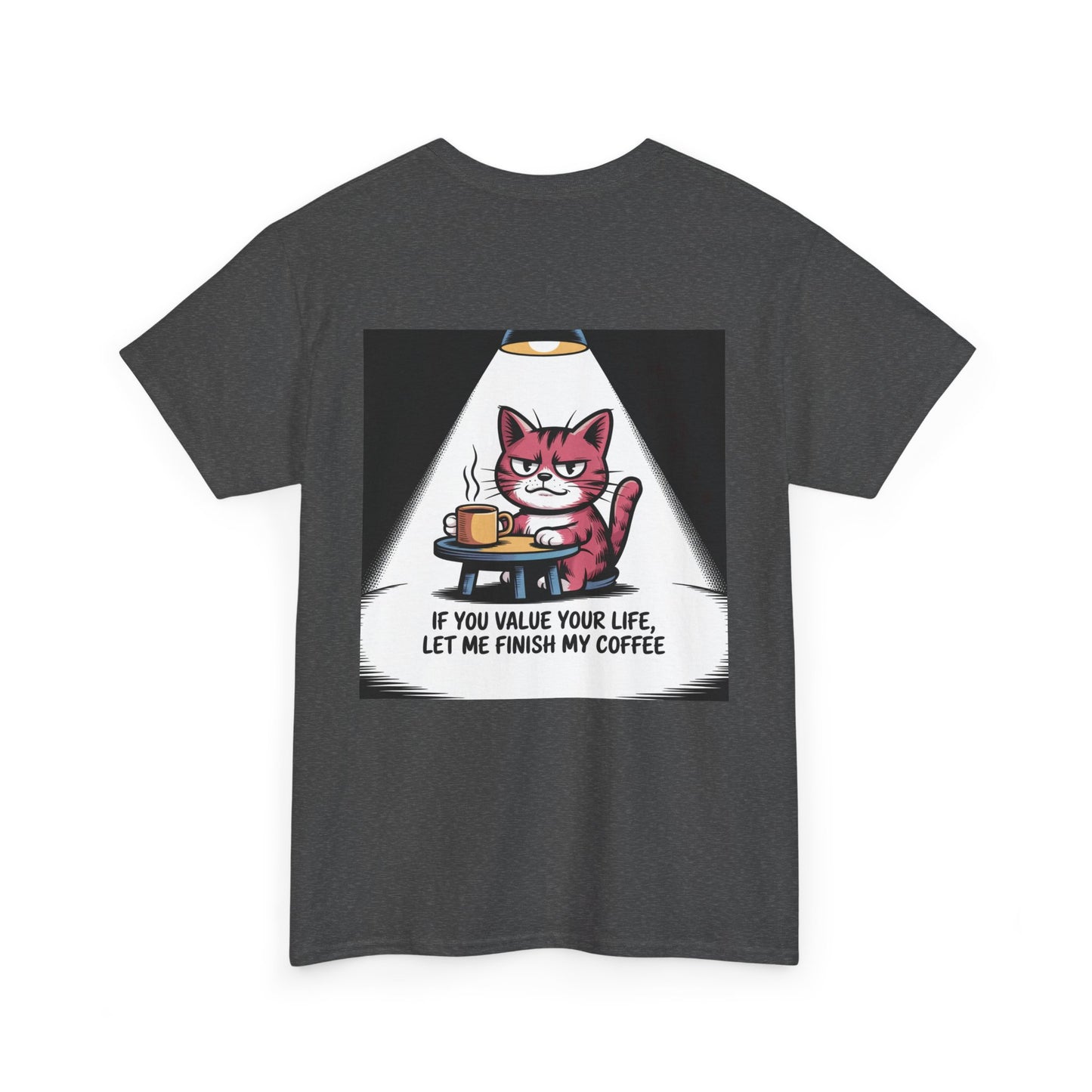 Cat Coffee Tee — “If You Value Your Life, Let Me Finish My Coffee” Funny Cat Shirt
