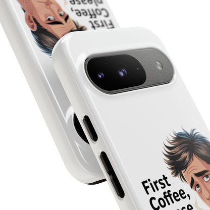Google Phone Case — "First Coffee, Please" Morning Coffee Funny Protective Case