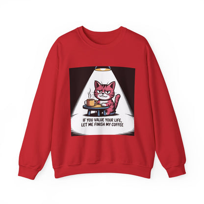 Coffee Cat Sweatshirt — "If You Value Your Life, Let Me Finish My Coffee" Cozy Crewneck