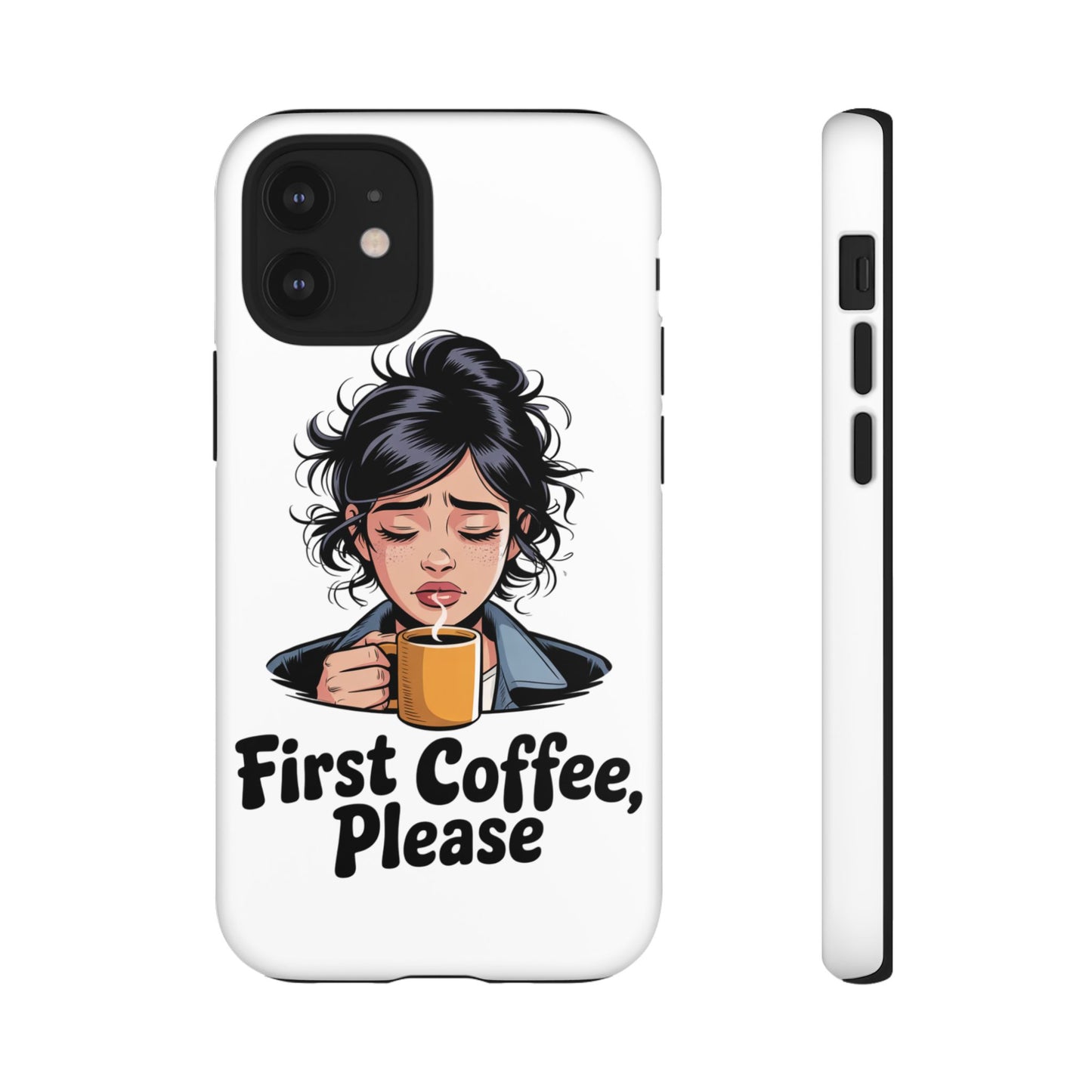 iPhone Phone Case — "First Coffee, Please" Woman Holding Mug, Funny Morning Coffee Gift
