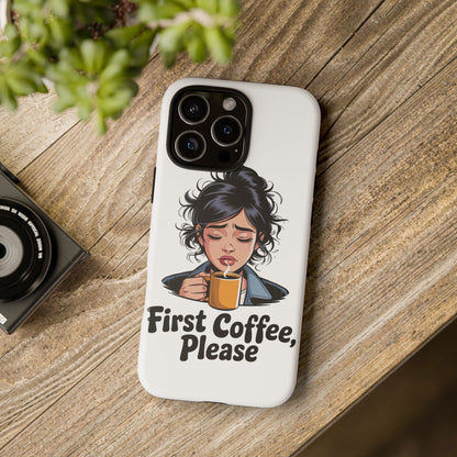 iPhone Phone Case — "First Coffee, Please" Woman Holding Mug, Funny Morning Coffee Gift