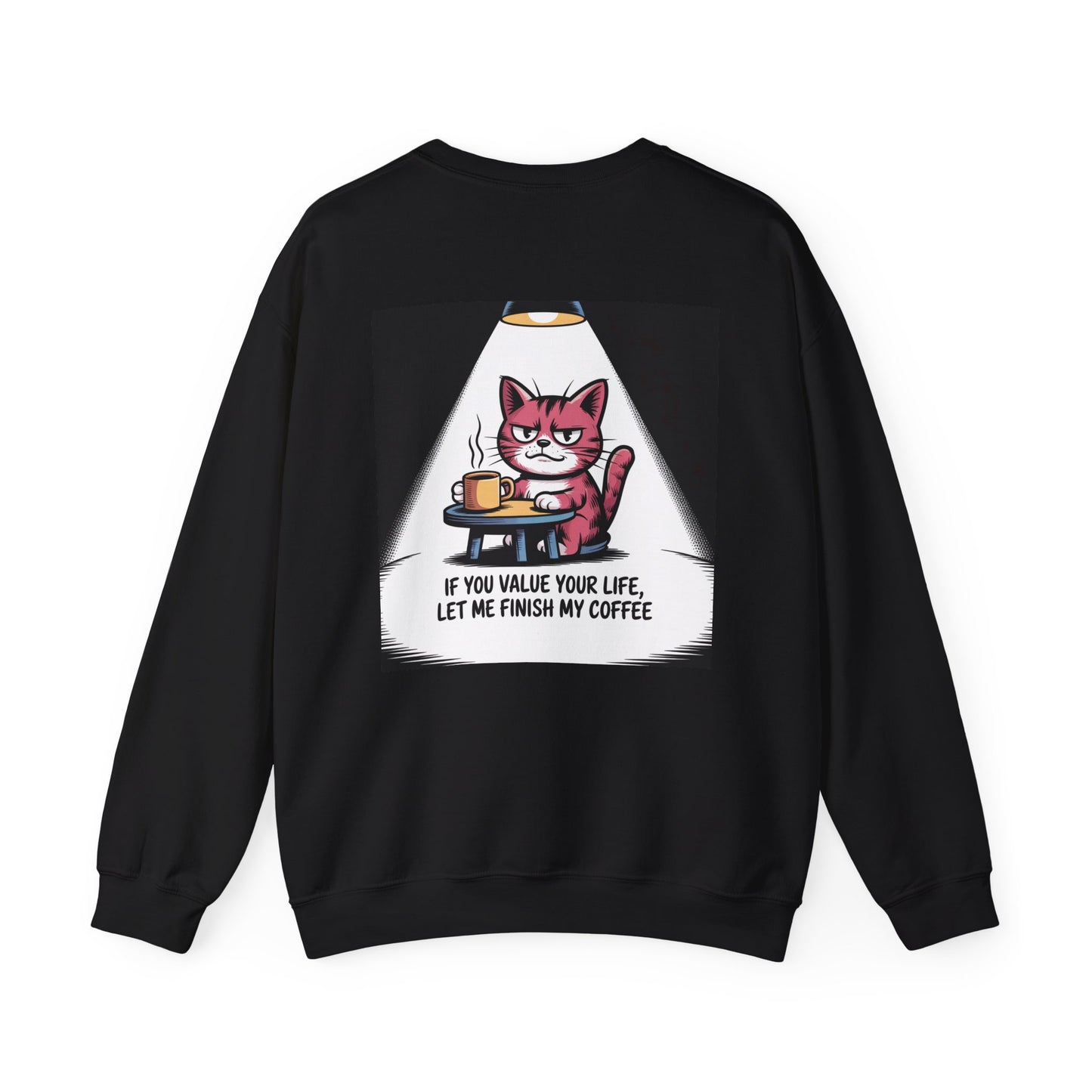 Coffee Cat Sweatshirt — "If You Value Your Life, Let Me Finish My Coffee" Cozy Crewneck
