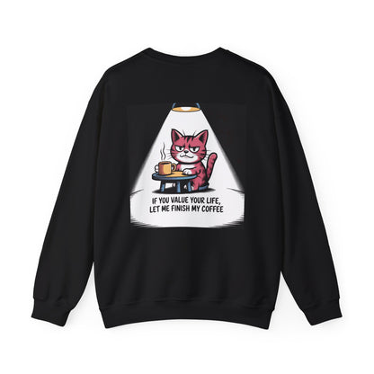 Coffee Cat Sweatshirt — "If You Value Your Life, Let Me Finish My Coffee" Cozy Crewneck