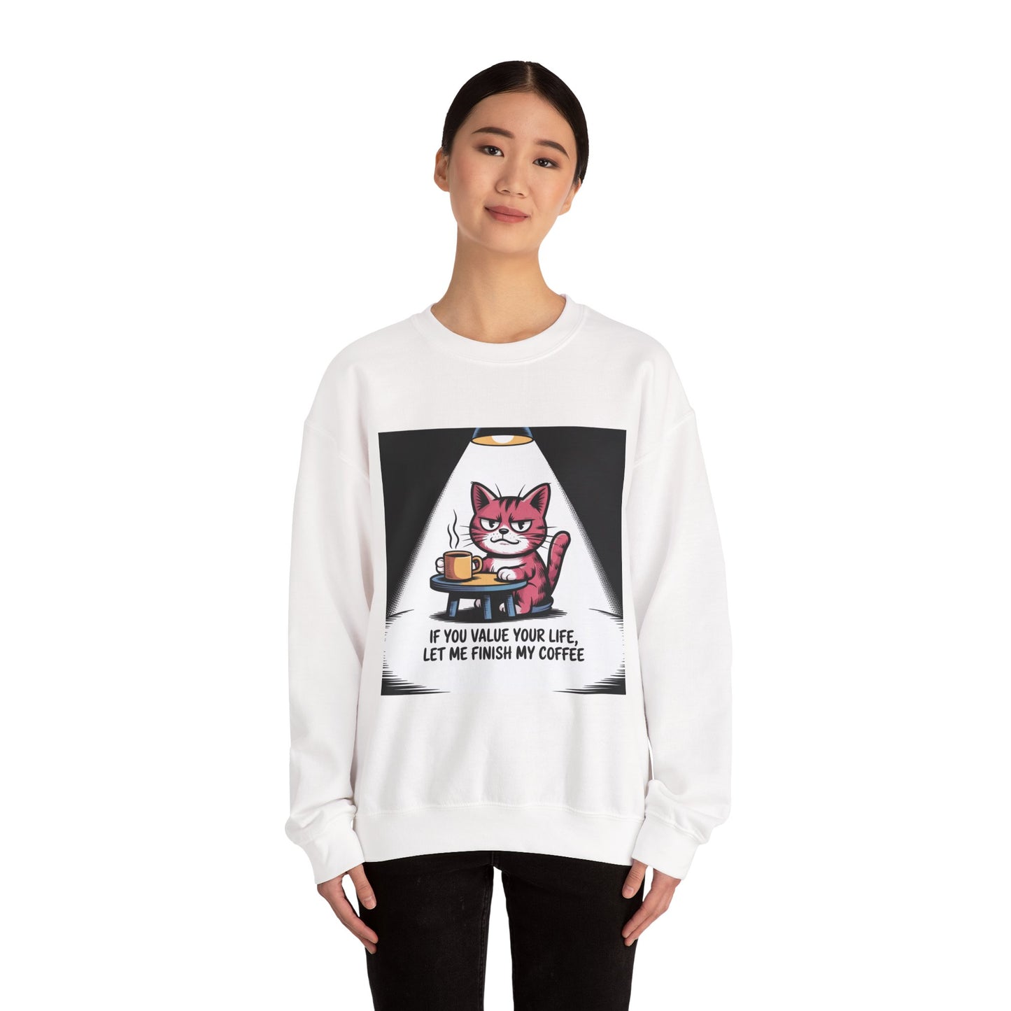 Coffee Cat Sweatshirt — "If You Value Your Life, Let Me Finish My Coffee" Cozy Crewneck