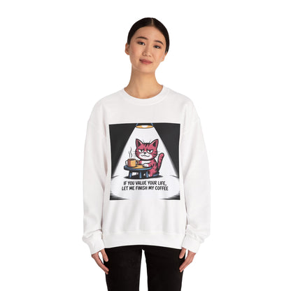 Coffee Cat Sweatshirt — "If You Value Your Life, Let Me Finish My Coffee" Cozy Crewneck