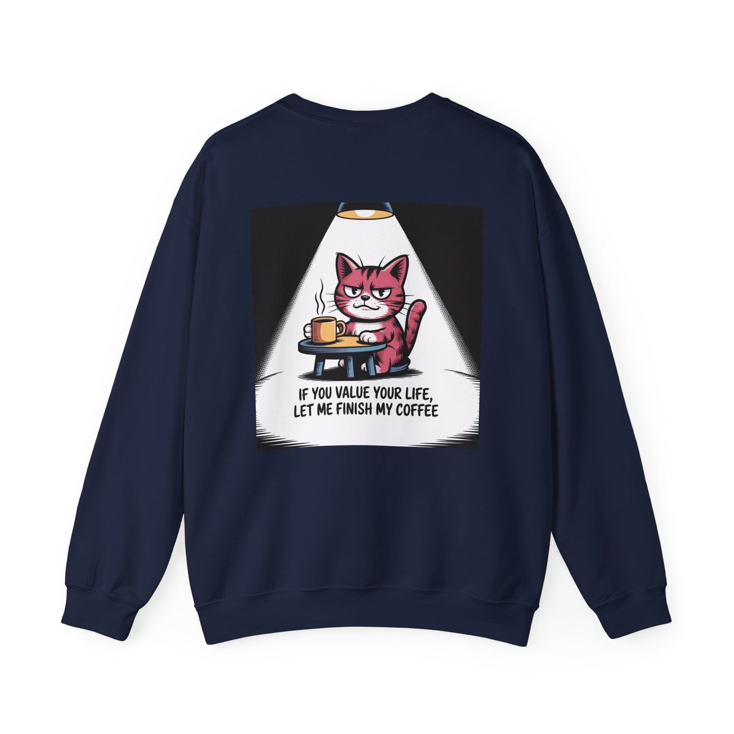 Coffee Cat Sweatshirt — "If You Value Your Life, Let Me Finish My Coffee" Cozy Crewneck