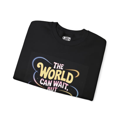 Coffee Lovers Crewneck Sweatshirt — “The World Can Wait, But Coffee Can’t” Graphic