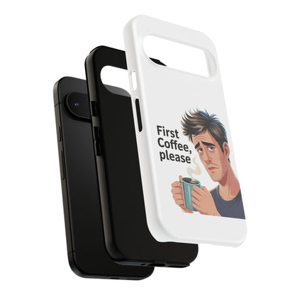 Google Phone Case — "First Coffee, Please" Morning Coffee Funny Protective Case