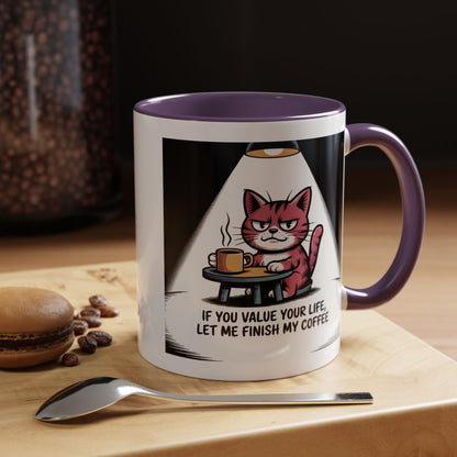 Coffee Mug — "If You Value Your Life, Let Me Finish My Coffee" Cat Accent Mug