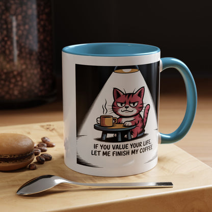 Coffee Mug — "If You Value Your Life, Let Me Finish My Coffee" Cat Accent Mug