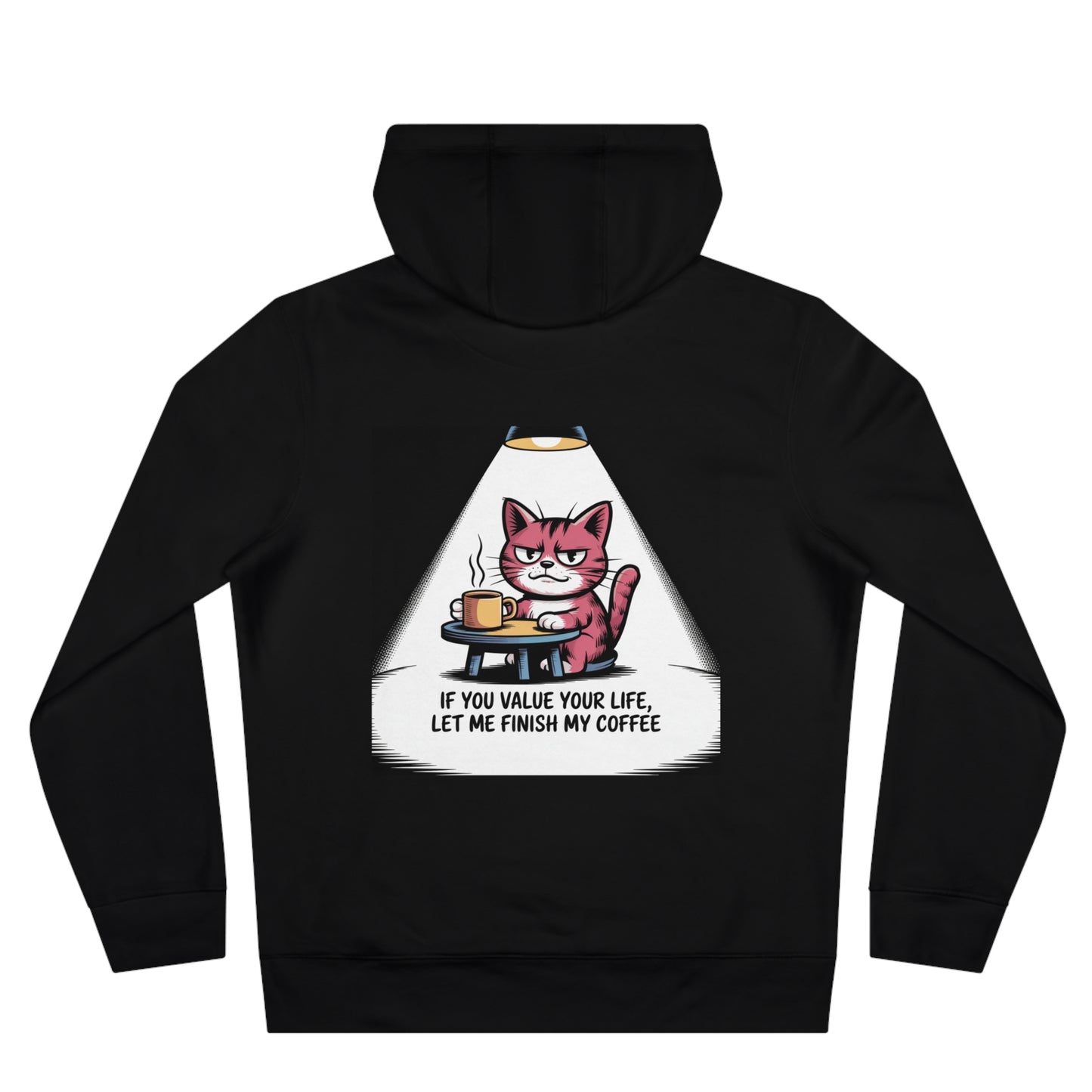 Cat Coffee Hoodie — "If You Value Your Life, Let Me Finish My Coffee"