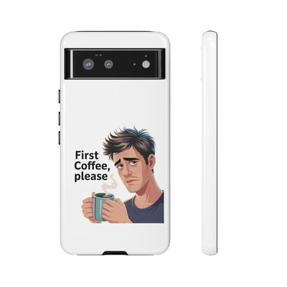 Google Phone Case — "First Coffee, Please" Morning Coffee Funny Protective Case