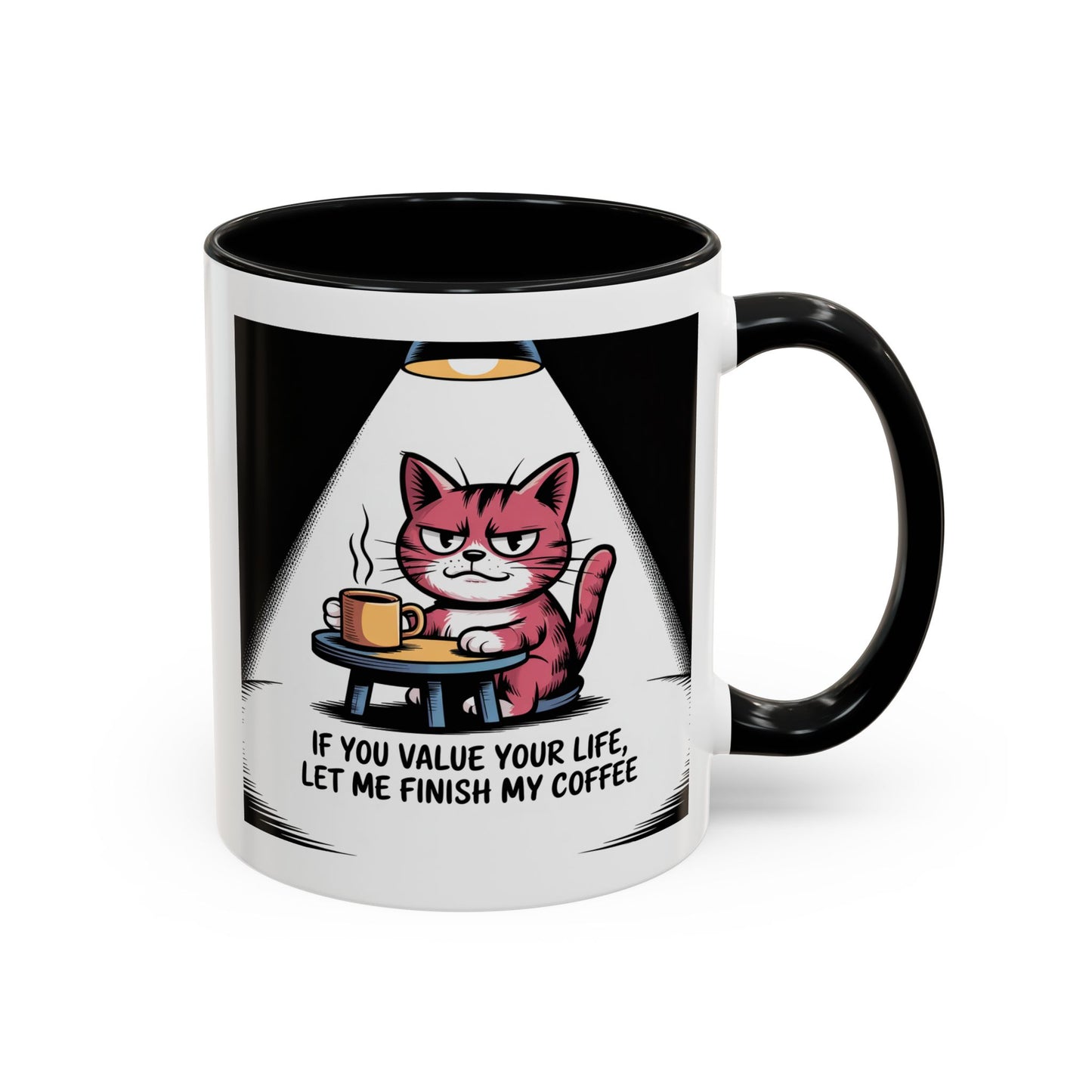 Coffee Mug — "If You Value Your Life, Let Me Finish My Coffee" Cat Accent Mug