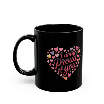I Am Proud of You Black Mug — Inspirational Heart Design, Encouragement Gift (11oz/15oz)