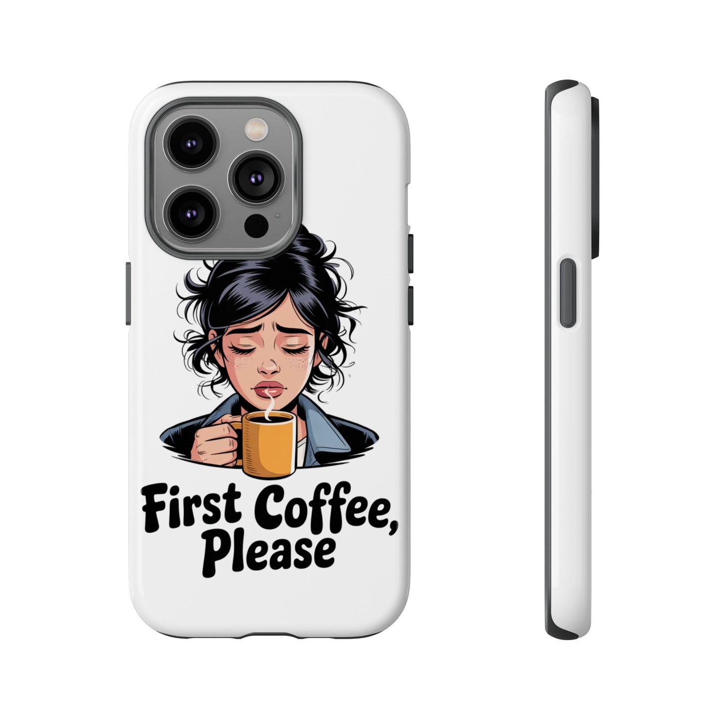 iPhone Phone Case — "First Coffee, Please" Woman Holding Mug, Funny Morning Coffee Gift