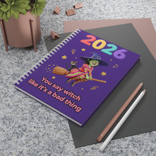 2026 Witch Notebook — 'You Say Witch Like It's a Bad Thing' Spiral Journal