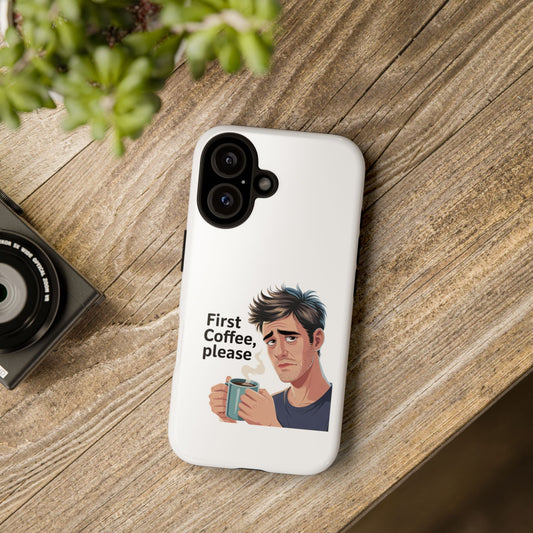 iPhone Phone Case — "First Coffee, Please" Morning Coffee Funny Illustration