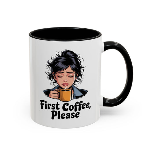 First Coffee, Please Accent Coffee Mug — Funny Morning Coffee Mug for Tired Adults