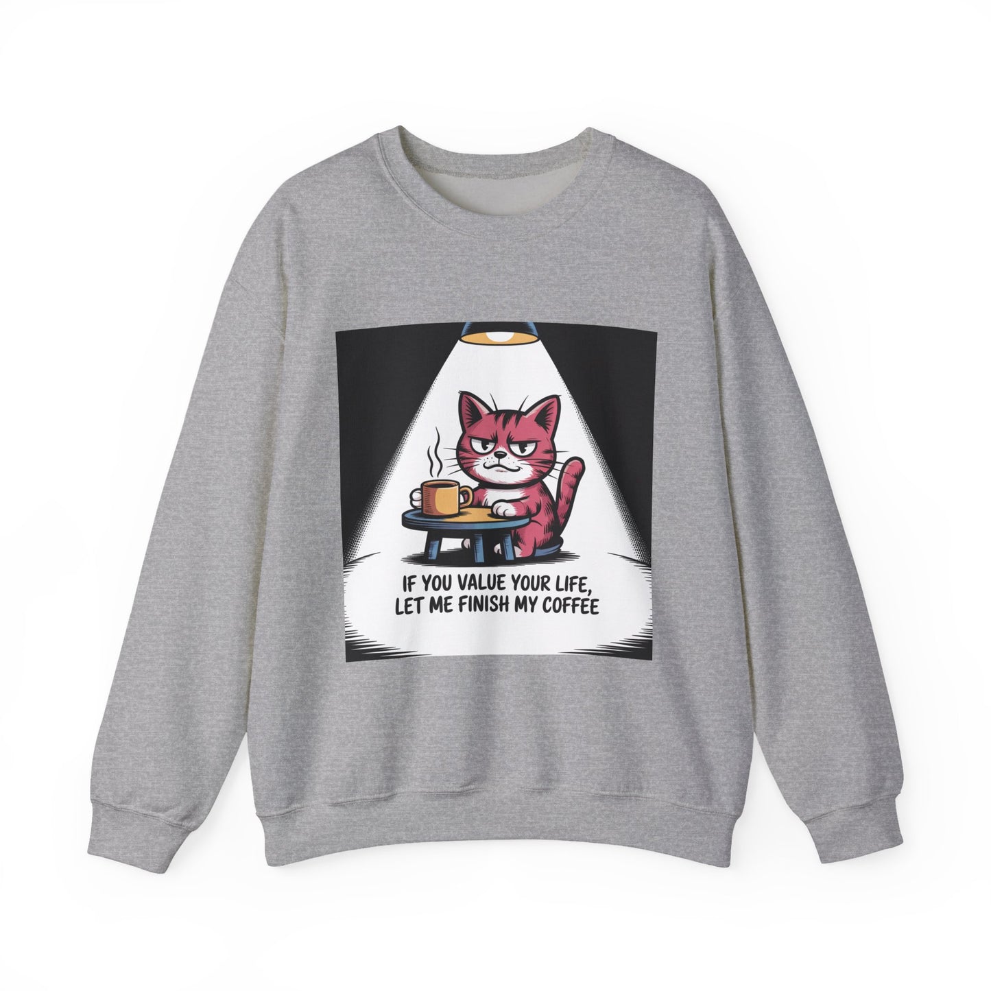 Coffee Cat Sweatshirt — "If You Value Your Life, Let Me Finish My Coffee" Cozy Crewneck