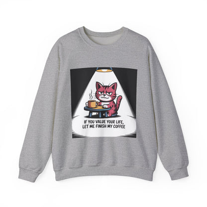 Coffee Cat Sweatshirt — "If You Value Your Life, Let Me Finish My Coffee" Cozy Crewneck