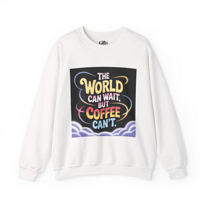 Coffee Lovers Crewneck Sweatshirt — “The World Can Wait, But Coffee Can’t” Graphic