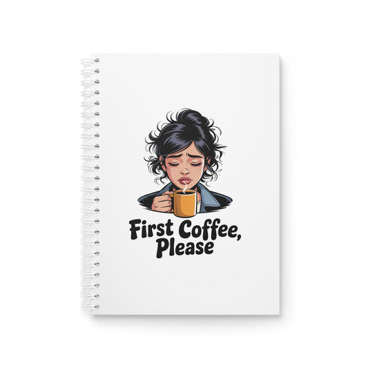 Spiral Notebook — "First Coffee, Please" Cute Morning Coffee Journal for Coffee Lovers