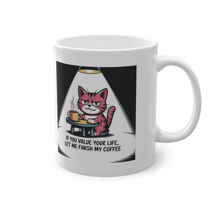Cat Coffee Mug — "If You Value Your Life, Let Me Finish My Coffee" Ceramic 11oz