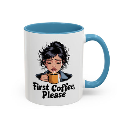 First Coffee, Please Accent Coffee Mug — Funny Morning Coffee Mug for Tired Adults