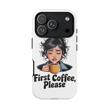 iPhone Phone Case — "First Coffee, Please" Woman Holding Mug, Funny Morning Coffee Gift